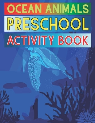 Ocean Animals Preschool Joy Activity Book: Children's Activity Book With Beautiful Ocean Creatures by Shadek, Sufi