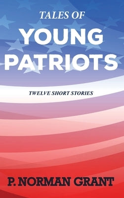 Tales of Young Patriots by Grant, Norman