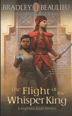 The Flight of the Whisper King: A Shattered Sands Novella by Beaulieu, Bradley P.