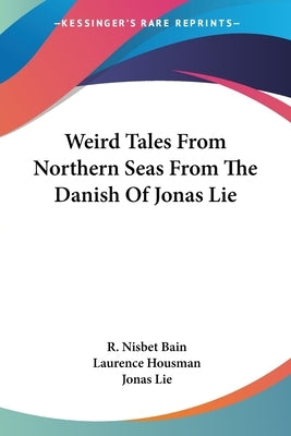 Weird Tales From Northern Seas From The Danish Of Jonas Lie by Bain, R. Nisbet