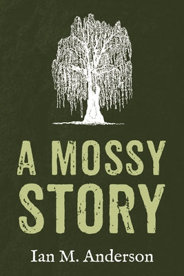 A Mossy Story by Anderson, Ian M.