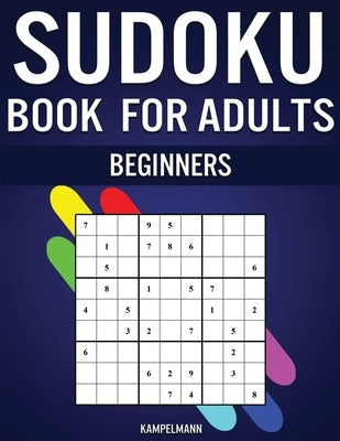 Sudoku Book for Adults Beginners: 365 Simple Sudokus with Instructions, Pro tips and Solutions - Perfect for Grown Ups Starting Sudoku by Kampelmann