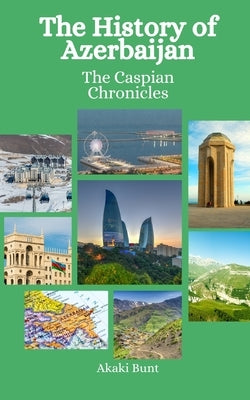 The History of Azerbaijan: The Caspian Chronicles by Hansen, Einar Felix