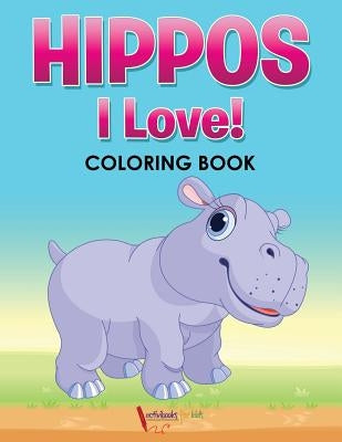 Hippos! I Love! Coloring Book by For Kids, Activibooks