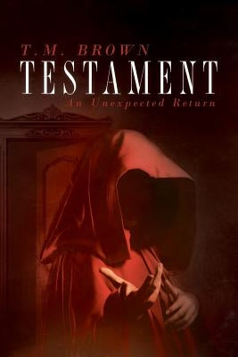 Testament, An Unexpected Return by Brown, T. M.