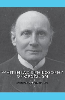 Whitehead's Philosophy of Organism by Emmet, Dorothy Mary