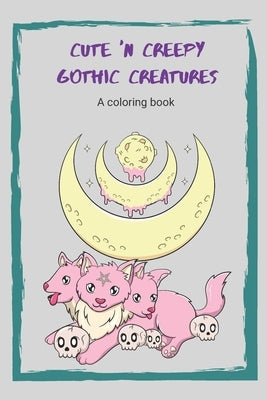 Cute 'n Creepy Gothic Creatures: A Coloring Book by Burke, Karen M.