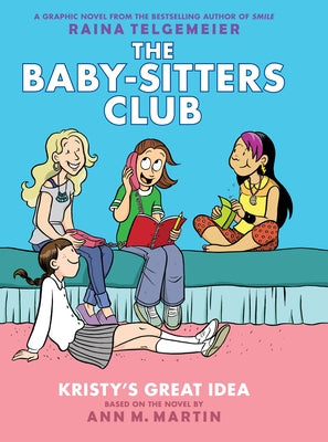 Kristy's Great Idea: A Graphic Novel (the Baby-Sitters Club #1): Full-Color Edition Volume 1 by Martin, Ann M.