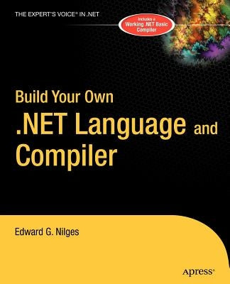 Build Your Own .Net Language and Compiler by Nilges, Edward G.