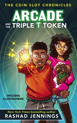 Arcade and the Triple T Token by Jennings, Rashad