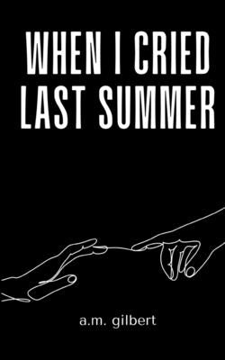 when I cried last summer by Gilbert, A. M.