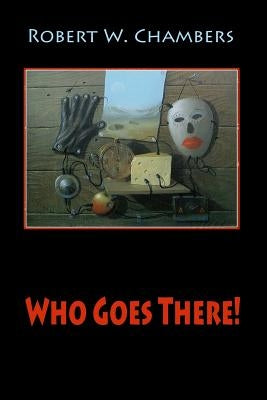 Who Goes There! by Chambers, Robert W.