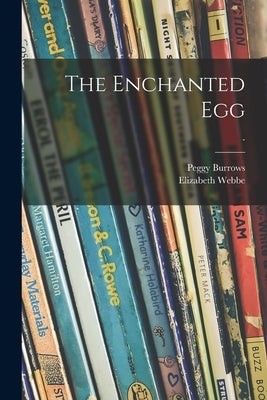 The Enchanted Egg; - by Burrows, Peggy