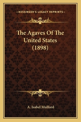 The Agaves Of The United States (1898) by Mulford, A. Isabel