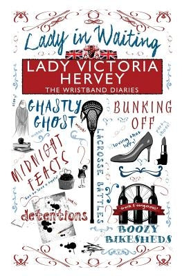 The Wristband Diaries: Lady in Waiting by Hervey, Lady Victoria