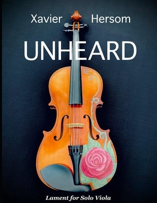 Unheard: Lament for Solo Viola by Hersom, Xavier