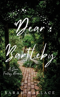 Dear Bartleby: A Queer Fantasy Romance by Wallace, Sarah