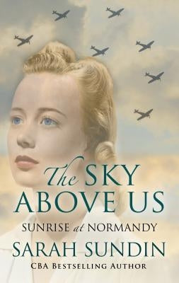 The Sky Above Us: Sunrise at Nomandy by Sundin, Sarah