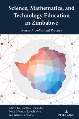 Science, Mathematics, and Technology Education in Zimbabwe: Research, Policy and Practice by Shizha, Edward