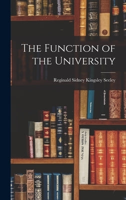 The Function of the University by Seeley, Reginald Sidney Kingsley 1908-