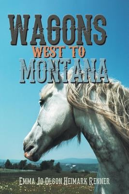 Wagons West to Montana by Heimark Renner, Emma Jo Olson