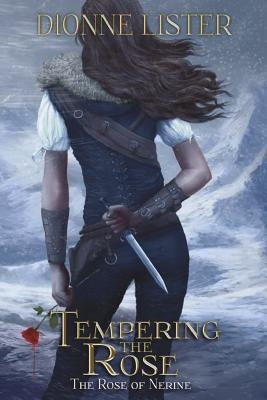 Tempering the Rose: The Rose of Nerine Fantasy Series by Lister, Dionne