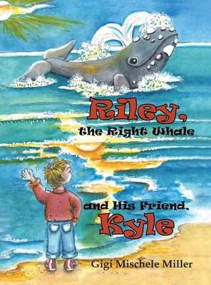 Riley, the Right Whale and His Friend, Kyle by Miller, Gigi Mischele