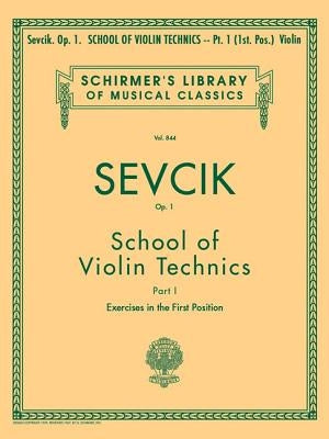 School of Violin Technics, Op. 1 - Book 1: Schirmer Library of Classics Volume 844 Violin Method by Sevcik, Otakar