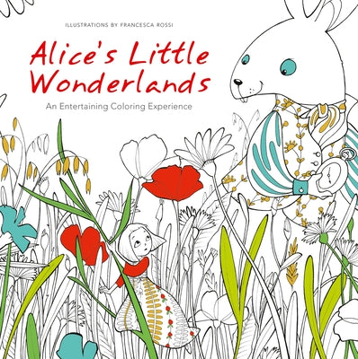 Alice's Little Wonderlands: An Entertaining Coloring Experience by Rossi, Francesca