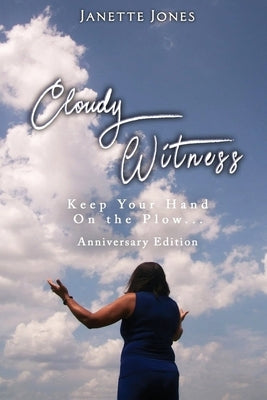 Cloudy Witness: Keep your Hand on the Plow by Jones, Janette