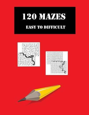 120 Mazes Easy to Difficult: For Adults or Children. Brain Games to Keep Minds Active and Develop problem Solving Skills by Sandelwood, Jo