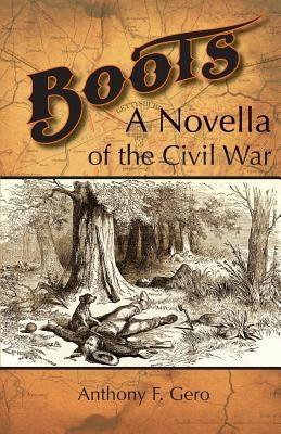 Boots: A Novella of the Civil War by Gero, Anthony F.