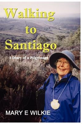 Walking to Santiago - Diary of a Pilgrimage by Wilkie, Mary