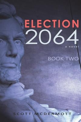 Election 2064: Book Two by McDermott, Scott