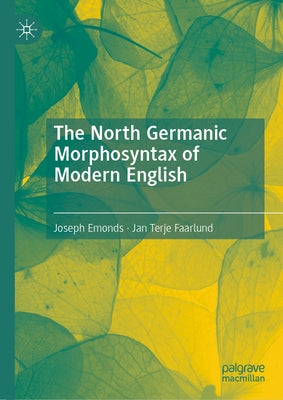 The North Germanic Morphosyntax of Modern English by Emonds, Joseph