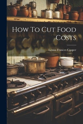 How To Cut Food Costs by Cooper, Lenna Frances