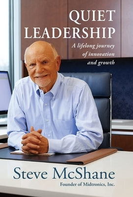 Quiet Leadership: A lifelong journey of innovation and growth by McShane, Steve