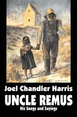 Uncle Remus: His Songs and Sayings by Joel Chandler Harris, Fiction, Classics by Harris, Joel Chandler