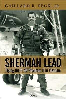 Sherman Lead: Flying the F-4D Phantom II in Vietnam by Jr.