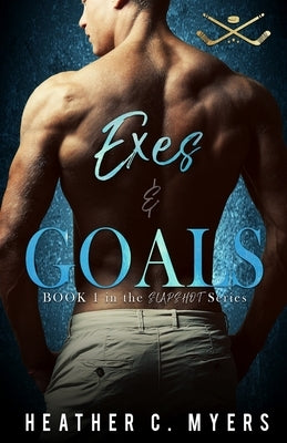 Exes & Goals: A Slapshot Novel by Myers, Heather C.