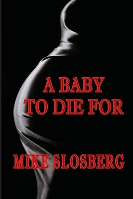 A Baby to Die for by Slosberg, Mike