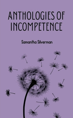 Anthologies of Incompetence by Silverman, Samantha