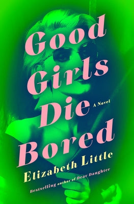 Good Girls Die Bored by Little, Elizabeth