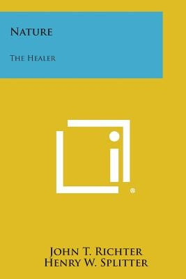 Nature: The Healer by Richter, John T.