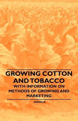 Growing Cotton and Tobacco - With Information on Methods of Growing and Marketing by Various