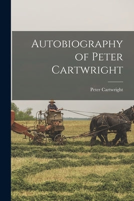 Autobiography of Peter Cartwright by Cartwright, Peter