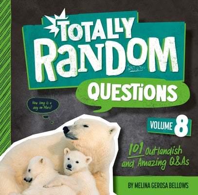 Totally Random Questions Volume 8: 101 Outlandish and Amazing Q&as by Bellows, Melina Gerosa