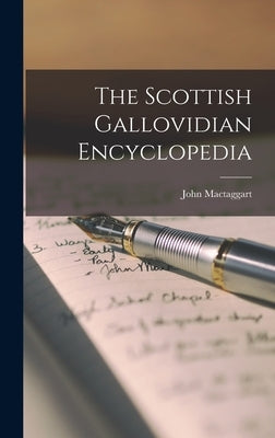 The Scottish Gallovidian Encyclopedia by Mactaggart, John