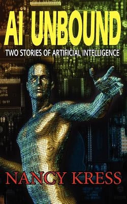 AI Unbound: Two Stories of Artificial Intelligence by Kress, Nancy