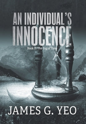 An Individual's Innocence Book II: The Fog of Time by Yeo, James G.